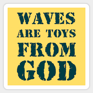 Waves are toys from God 2 Magnet